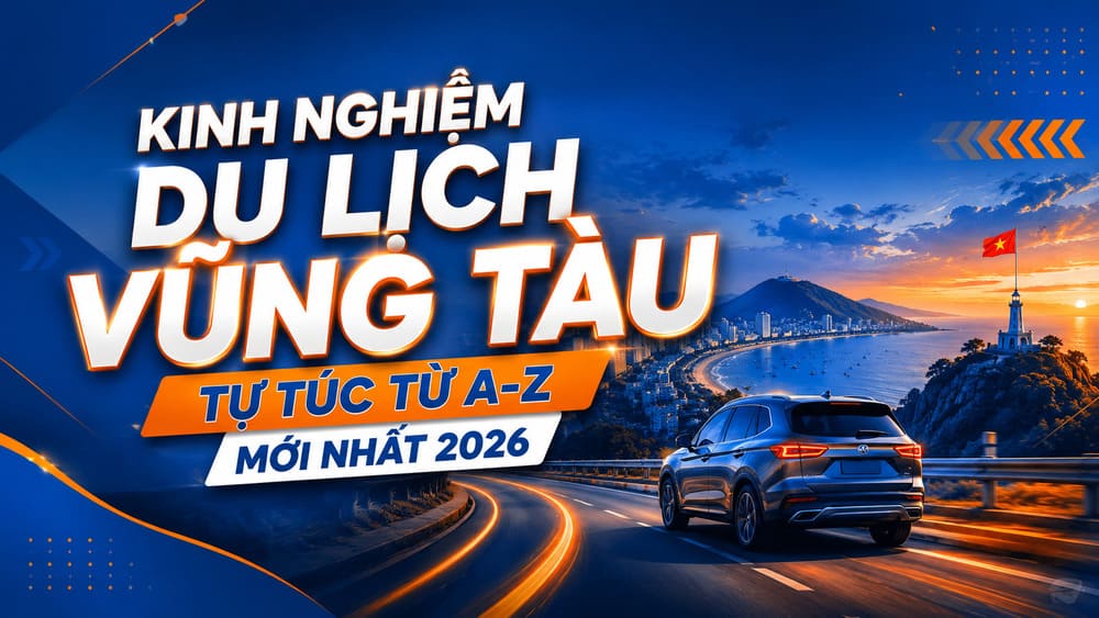 Kinh nghiệm du lịch Vũng Tàu tự túc từ A-Z mới nhất 2026