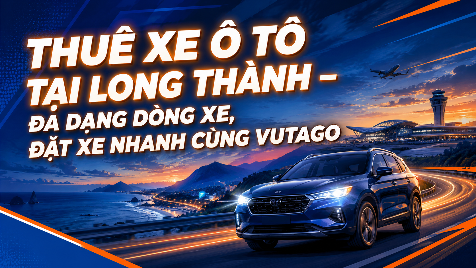 Thuê Xe Ô Tô Tại Long Thành – Đa Dạng Dòng Xe, Đặt Xe Nhanh Cùng Vutago